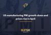 US manufacturing PMI growth slows and prices rise in April PMI